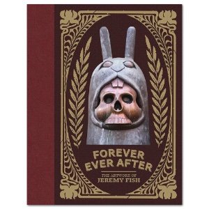 Forever Ever After: The Artwork of Jeremy Fish