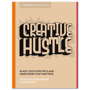 Creative Hustle: Blaze Your Own Path and Make Work That Matters
