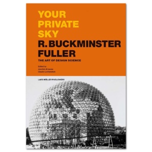Your Private Sky: R. Buckminster Fuller: The Art of Design Science
