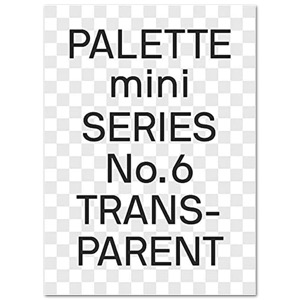 PALETTE Mini Series No. 6: Transparent