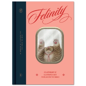 Felinity: An Anthology of Illustrated Cats from around the World