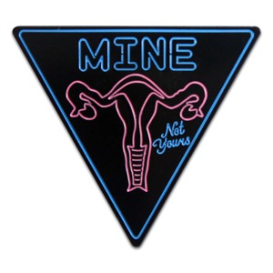 BxE Buttons Enamel Pin MINE Not Yours "Uterus"
