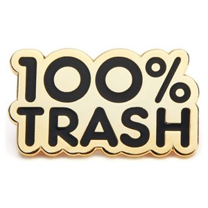 100% Soft Enamel Pin 100% Trash