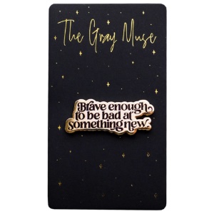 The Gray Muse Enamel Pin Brave Enough