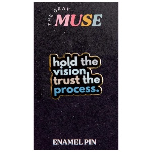 The Gray Muse Enamel Pin Hold the Vision, Trust the Process