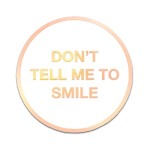 Yesterdays Enamel Pin Don't Tell Me to Smile